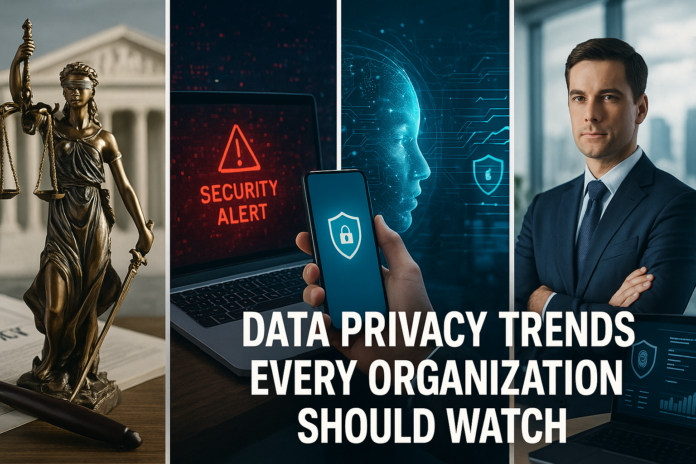 Data Privacy Trends Every Organization Should Watch