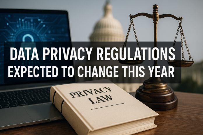 Data Privacy Regulations Expected to Change This Year